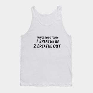 things to do today breathe in breathe out Tank Top